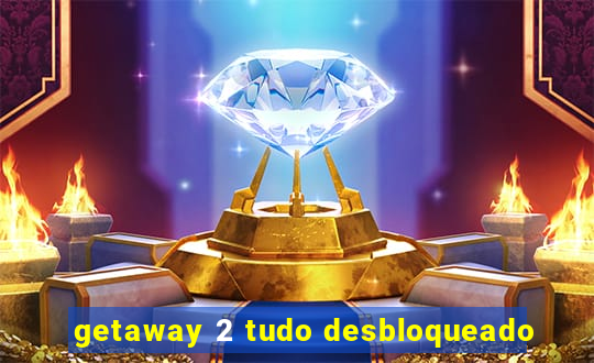 getaway 2 tudo desbloqueado